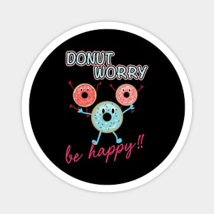 Funny Sayings Donut Worry Be Happy Donut Lover Magnet